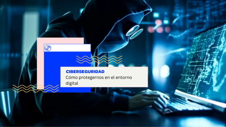 Ciberseguridad: protegerse en el entorno digital